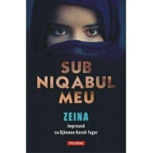 Sub niqabul meu - Zeina , Djenane Kareh Tager imagine