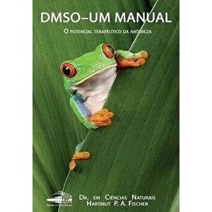 DMSO - Um Manual: O potencial terapêutico da natureza, Paperback - Hartmut P. a. Fischer imagine