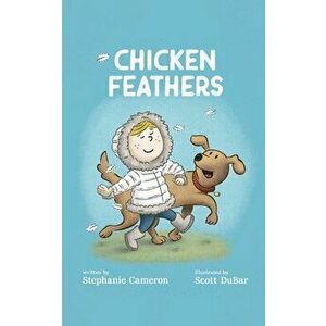 Chicken Feathers, Paperback - Stephanie Cameron imagine