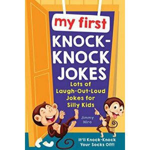 My First Knock-Knock Jokes: Lots of Laugh-Out-Loud Jokes for Silly Kids, Paperback - Jimmy Niro imagine