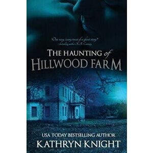 The Haunting of Hillwood Farm, Paperback - Kathryn Knight imagine