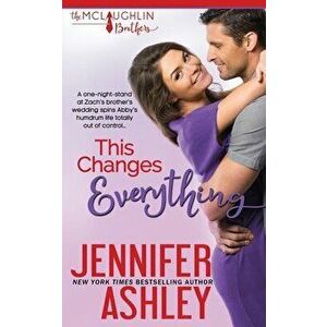 This Changes Everything, Paperback - Jennifer Ashley imagine