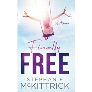 Finally Free!, Paperback - Stephanie McKittrick imagine