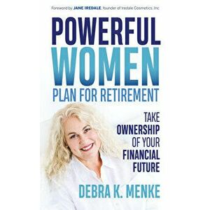 Powerful Women Plan for Retirement: Take Ownership of Your Financial Future, Paperback - Debra K. Menke imagine