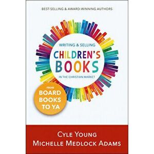 Writing and Selling Children's Books in the Christian Market: --From Board Books to YA, Paperback - Michelle Medlock Adams imagine