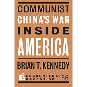 Communist China's War Inside America, Paperback - Brian T. Kennedy imagine