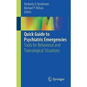 Quick Guide to Psychiatric Emergencies: Tools for Behavioral and Toxicological Situations, Paperback - Kimberly D. Nordstrom imagine