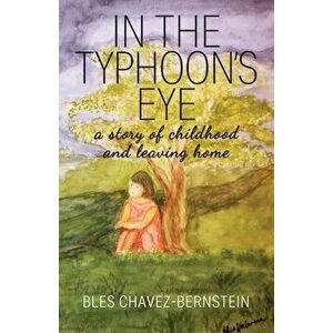 In The Typhoon's Eye: A Story of Childhood and Leaving Home, Paperback - Bles Chavez-Bernstein imagine