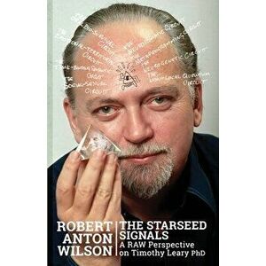 The Starseed Signals: A RAW Perspective on Timothy Leary, Paperback - Robert Anton Wilson imagine