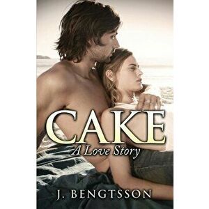 Cake: A Love Story, Paperback - J. Bengtsson imagine