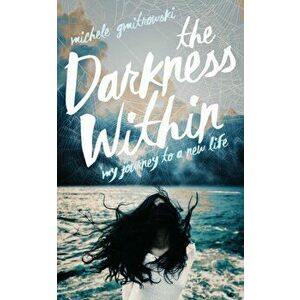 The Darkness Within: My Journey to a New Life, Paperback - Michele Gmitrowski imagine