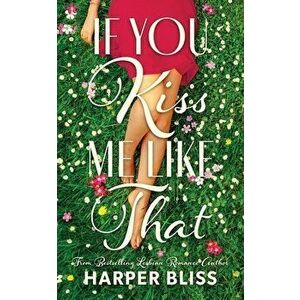 If You Kiss Me Like That, Paperback - Harper Bliss imagine