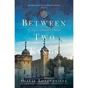 Between Two Kings, Paperback - Olivia Longueville imagine