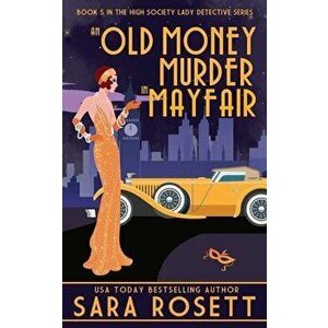 An Old Money Murder in Mayfair, Paperback - Sara Rosett imagine