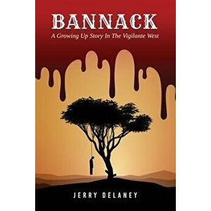 Bannack: A Growing Up Story In The Vigilante West, Paperback - Jerry Delaney imagine