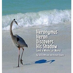 Heronymus Heron Discovers His Shadow (and a Whole Lot More), Hardcover - Janice Williams imagine