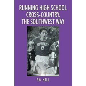 Running High School Cross-Country, The Southwest Way, Paperback - P. M. Hall imagine