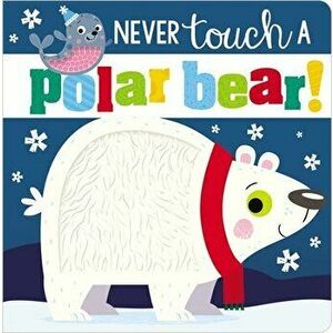 Never Touch a Polar Bear!, Board book - *** imagine