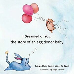 I Dreamed of You: the story of an egg donor baby, Paperback - Lori Metz imagine