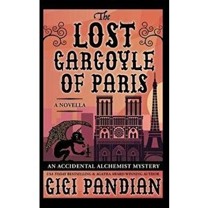 The Lost Gargoyle of Paris: An Accidental Alchemist Mystery Novella, Paperback - Gigi Pandian imagine