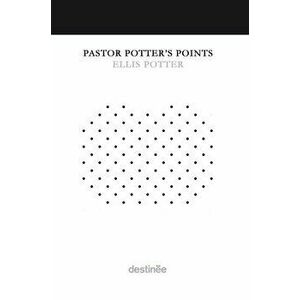 Pastor Potter's Points, Hardcover - Ellis Potter imagine