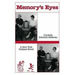 Memory's Eyes: A New York Oedipus Novel: A New York Oedipal Novel, Paperback - Cordelia Schmidt-Hellerau imagine