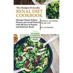 The Budget Friendly Renal Diet Cookbook: Manage Chronic Kidney Disease and Avoid Dialysis with 100 Easy to Prepare and Delicious Meals Low in Sodium, imagine