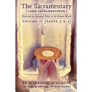 The Sacramentary (Liber Sacramentorum): Vol. 2: Historical & Liturgical Notes on the Roman Missal, Paperback - Ildefonso Schuster imagine