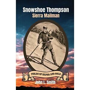 Snowshoe Thompson: Sierra Mailman, Paperback - John L. Smith imagine