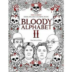 Bloody Alphabet 2: The Scariest Serial Killers Coloring Book. A True Crime Adult Gift - Full of Notorious Serial Killers. For Adults Only - Brian Berr imagine