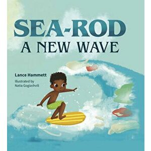 Sea-Rod: A New Wave, Hardcover - Lance Hamlett imagine