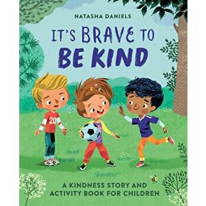 It's Brave to Be Kind: A Kindness Story and Activity Book for Children, Paperback - Natasha Daniels imagine
