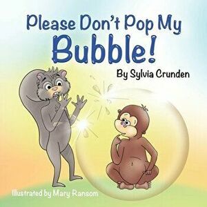 Please Don't Pop My Bubble!, Paperback - Sylvia Crunden imagine