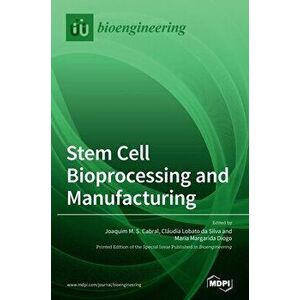 Stem Cell Bioprocessing and Manufacturing, Hardcover - Joaquim M. S. Cabral imagine