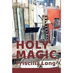 Holy Magic, Paperback - Priscilla Long imagine