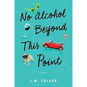 No Alcohol Beyond This Point, Paperback - Jb Teller imagine