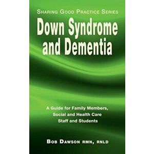 Down Syndrome and Dementia: A Guide for Family Members, Social and Health Care Staff and Students, Paperback - Bob Dawson imagine