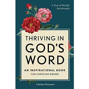 Thriving in God's Word: An Inspirational Book for Christian Women, Paperback - Christy Fitzwater imagine