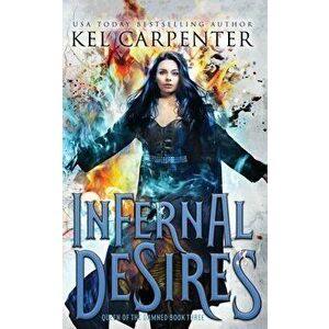 Infernal Desires: Queen of the Damned Book Three, Paperback - Kel Carpenter imagine