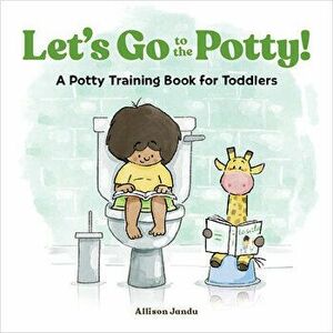 Let's Go to the Potty!: A Potty Training Book for Toddlers, Paperback - Allison Jandu imagine