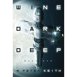 Wine Dark Deep: A Hard Science Fiction Space Opera - Book One, Paperback - R. Peter Keith imagine