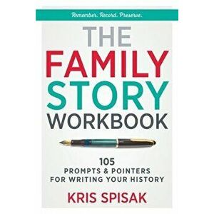 The Family Story Workbook: 105 Prompts & Pointers for Writing Your History, Paperback - Kris Spisak imagine