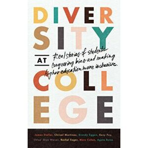 Diversity at College: Real Stories of Students Conquering Bias and Making Higher Education More Inclusive, Paperback - James Stellar imagine
