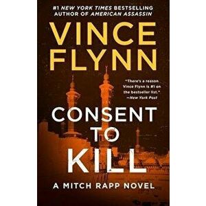 Consent to Kill, Volume 8: A Thriller, Paperback - Vince Flynn imagine