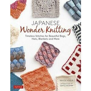 Japanese Wonder Knitting: Timeless Stitches for Beautiful Bags, Hats, Blankets and More, Paperback - *** imagine