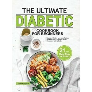 The Ultimate Diabetic Cookbook for Beginners: Easy and Healthy Low-carb Recipes Book for Type 2 Diabetes Newly Diagnosed to Live Better (21 Days Meal imagine