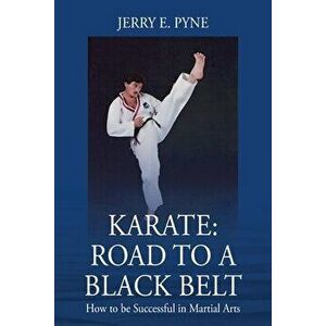 Karate: Road to a Black Belt: How to be successful in Martial Arts, Paperback - Jerry E. Pyne imagine