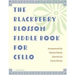 The Blackberry Blossom Fiddle Book for Cello, Paperback - Myanna Harvey imagine