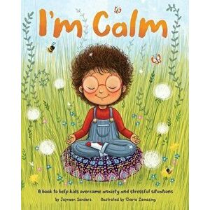 I'm Calm: A book to help kids overcome anxiety and stressful situations, Paperback - Jayneen Sanders imagine