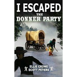 I Escaped The Donner Party: Pioneers on the Oregon Trail, 1846, Hardcover - Scott Peters imagine